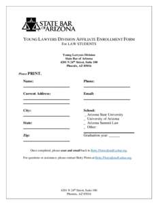YOUNG LAWYERS DIVISION AFFILIATE ENROLLMENT FORM For LAW STUDENTS Young Lawyers Division State Bar of Arizona 4201 N 24th Street, Suite 100 Phoenix, AZ 85016