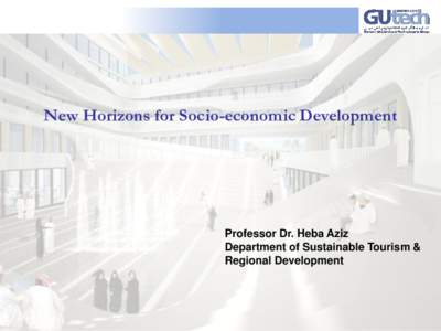 New Horizons for Socio-economic Development  Professor Dr. Heba Aziz Department of Sustainable Tourism & Regional Development