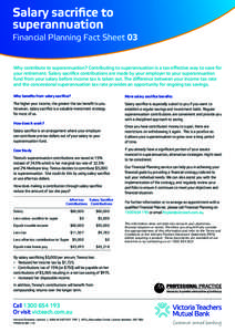 Salary sacrifice to superannuation Financial Planning Fact Sheet 03  Why contribute to superannuation? Contributing to superannuation is a tax-effective way to save for