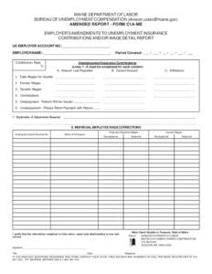 MAINE DEPARTMENT OF LABOR BUREAU OF UNEMPLOYMENT COMPENSATION ([removed]) AMENDED REPORT - FORM C1A-ME EMPLOYER’S AMENDMENTS TO UNEMPLOYMENT INSURANCE CONTRIBUTIONS AND/OR WAGE DETAIL REPORT UC EMPLOYER 