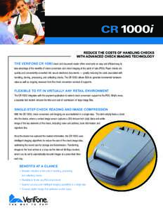 CR 1000i REDUCE THE COSTS OF HANDLING CHECKS WITH ADVANCED CHECK IMAGING TECHNOLOGY THE VERIFONE CR 1000i check and document reader offers merchants an easy and efficient way to take advantage of the benefits of check co