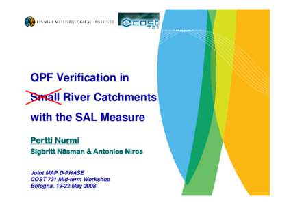 QPF Verification in Small River Catchments with the SAL Measure Pertti Nurmi Sigbritt Nä Näsman & Antonios Niros