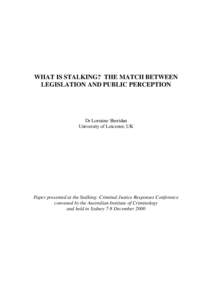 WHAT IS STALKING? THE MATCH BETWEEN LEGISLATION AND PUBLIC PERCEPTION Dr Lorraine Sheridan University of Leicester, UK