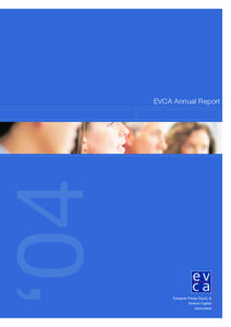 ‘04  EVCA Annual Report About EVCA The European Private Equity and Venture Capital Association (EVCA) was established in 1983 and is