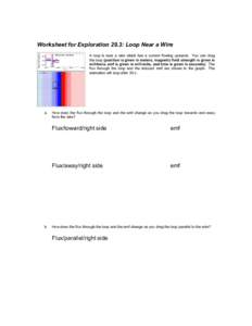 Worksheet for Exploration 29.3: Loop Near a Wire A loop is near a wire which has a current flowing upwards. You can drag the loop (position is given in meters, magnetic field strength is given in millitesla, emf is given