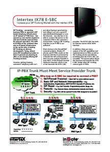 Intertex IX78 E-SBC  Increase your SIP Trunking Market with the Intertex IX78 SIP Trunking – connecting business PBXs to operator’s SIP based telephony infrastructure