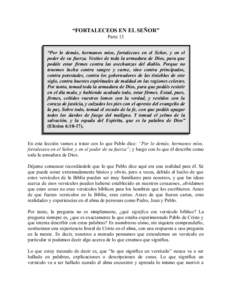 “FORTALECEOS EN EL SEÑOR” Parte 13 “Por lo demás, hermanos míos, fortaleceos en el Señor, y en el poder de su fuerza. Vestíos de toda la armadura de Dios, para que podáis estar firmes contra las asechanzas de