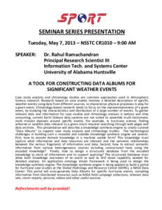 SEMINAR SERIES PRESENTATION Tuesday, May 7, 2013 – NSSTC CR1010 – 9:00 AM SPEAKER: Dr. Rahul Ramachandran Principal Research Scientist III
