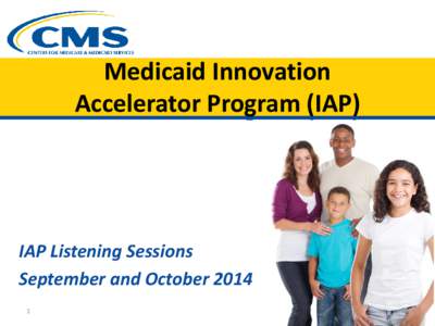 Medicaid Innovation Accelerator Program (IAP) IAP Listening Sessions September and October[removed]