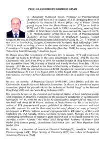 PROF. DR. CHOUDHURY MAHMOOD HASAN Dr. Choudhury Mahmood Hasan, Professor of Pharmaceutical Chemistry, was born on 31st August 1953, in Chittagong District of Bangladesh. He obtained B. Pharm. (Hons) and M. Pharm. (thesis