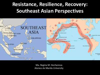 Resistance, Resilience, Recovery: Southeast Asian Perspectives Ma. Regina M. Hechanova Ateneo de Manila University