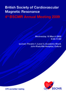 British Society of Cardiovascular Magnetic Resonance 4th BSCMR Annual MeetingWednesday 18 March 2009