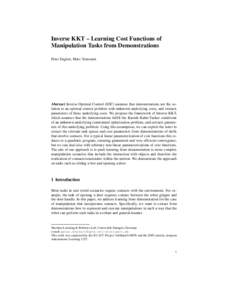 Inverse KKT – Learning Cost Functions of Manipulation Tasks from Demonstrations Peter Englert, Marc Toussaint Abstract Inverse Optimal Control (IOC) assumes that demonstrations are the solution to an optimal control pr