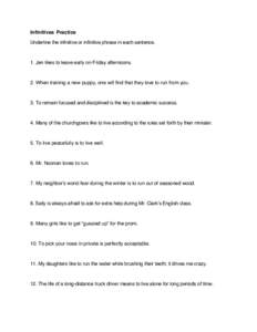 Infinitives Practice Underline the infinitive or infinitive phrase in each sentence. 1. Jen likes to leave early on Friday afternoons.  2. When training a new puppy, one will find that they love to run from you.