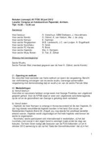 Notulen (concept) AV FOG 30 juni 2012 Locatie: Congres en hotelcentrum Papendal, Arnhem. Tijd: 10.00 – 12.30 uur Aanwezig: Voor bestuur: Voor sectie Kendo: