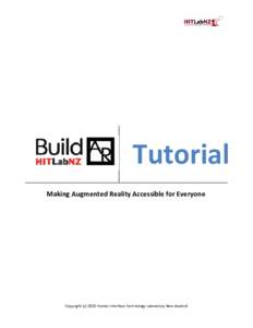 Tutorial Making Augmented Reality Accessible for Everyone Copyright (c[removed]Human Interface Technology Laboratory New Zealand  http://www.hitlabnz.org/wiki/BuildAR