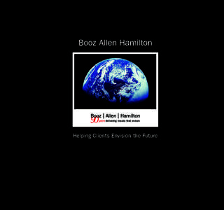 Booz Allen Hamilton  Helping Clients Envision the Future Booz Allen Hamilton, a global strategy and technology consulting firm, works with clients