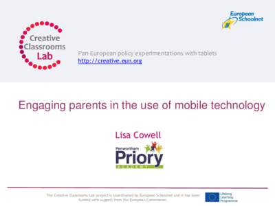 Pan-European policy experimentations with tablets http://creative.eun.org Engaging parents in the use of mobile technology Lisa Cowell