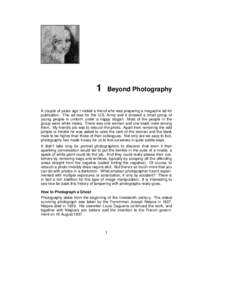 1  Beyond Photography A couple of years ago I visited a friend who was preparing a magazine ad for publication. The ad was for the U.S. Army and it showed a small group of