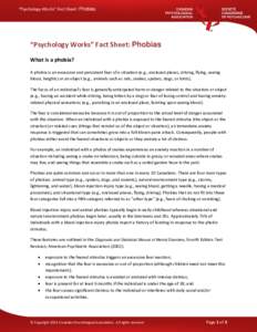 “Psychology Works” Fact Sheet: Phobias  “Psychology Works” Fact Sheet: Phobias What is a phobia? A phobia is an excessive and persistent fear of a situation (e.g., enclosed places, driving, flying, seeing blood, 