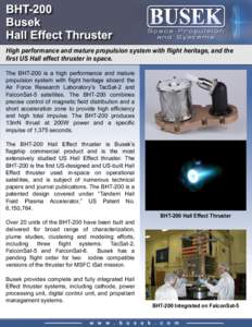 High performance and mature propulsion system with flight heritage, and the first US Hall effect thruster in space. The BHT-200 is a high performance and mature propulsion system with flight heritage aboard the Air Force