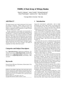 FAWN: A Fast Array of Wimpy Nodes David G. Andersen1 , Jason Franklin1 , Michael Kaminsky2 , Amar Phanishayee1 , Lawrence Tan1 , Vijay Vasudevan1 1 Carnegie  Mellon University, 2 Intel Labs