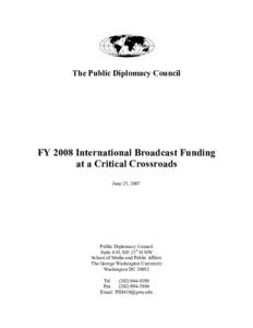 The Public Diplomacy Council  FY 2008 International Broadcast Funding at a Critical Crossroads June 25, 2007