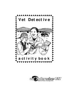 Vet Detective  activity book Vet Detective Activity Book This book features five hands-on activities designed for 8- to