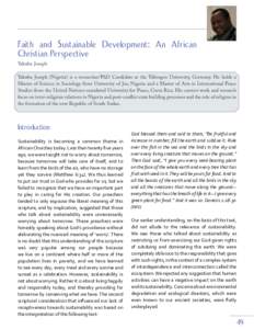 Faith and Sustainable Development: An African Christian Perspective Yakubu Joseph Yakubu Joseph (Nigeria) is a researcher/PhD Candidate at the Tübingen University, Germany. He holds a Master of Science in Sociology from