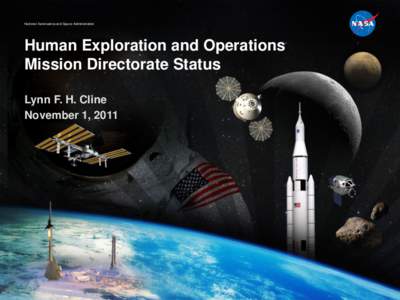 National Aeronautics and Space Administration  Human Exploration and Operations Mission Directorate Status Lynn F. H. Cline November 1, 2011