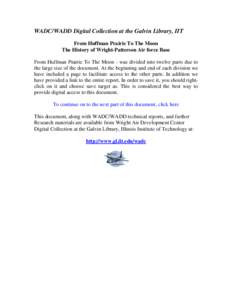 WADC/WADD Digital Collection at the Galvin Library, IIT From Huffman Prairie To The Moon The History of Wright-Patterson Air force Base From Huffman Prairie To The Moon - was divided into twelve parts due to the large si