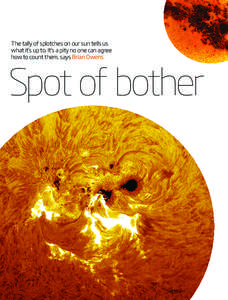 The tally of splotches on our sun tells us what it’s up to. It’s a pity no one can agree how to count them, says Brian Owens Spot of bother