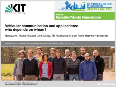 Vehicular communication and applications: who depends on whom? Natalya An, Tristan Gaugel, Jens Mittag, Till Neudecker, Marcel Revfi, Hannes Hartenstein Keynote at IEEE ICC Workshop on Dependable Vehicular Communication,