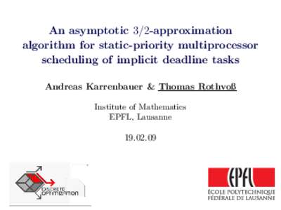 An asymptotic 3/2-approximation algorithm for static-priority multiprocessor scheduling of implicit deadline tasks Andreas Karrenbauer & Thomas Rothvoß Institute of Mathematics EPFL, Lausanne