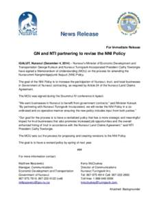 News Release For Immediate Release GN and NTI partnering to revise the NNI Policy IQALUIT, Nunavut (December 4, 2014) – Nunavut’s Minister of Economic Development and Transportation George Kuksuk and Nunavut Tunngavi