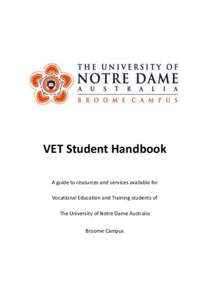 VET Student Handbook A guide to resources and services available for Vocational Education and Training students of The University of Notre Dame Australia Broome Campus