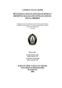 LAPORAN TUGAS AKHIR  PENANGGULANGAN GENANGAN DI HULU BENDUNG KALIALANG SUNGAI GANGSA TEGAL-BREBES Diajukan untuk memenuhi persyaratan dalam menyelesaikan