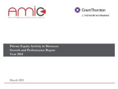 Private Equity Activity in Morocco: Growth and Performance Report Year 2014 March 2015 © 2015 Grant Thornton. All rights reserved.