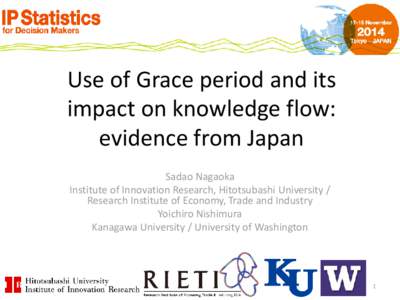 Use of Grace period and its impact on knowledge flow: evidence from Japan Sadao Nagaoka Institute of Innovation Research, Hitotsubashi University / Research Institute of Economy, Trade and Industry