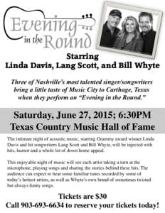 Starring Linda Davis, Lang Scott, and Bill Whyte Three of Nashville’s most talented singer/songwriters bring a little taste of Music City to Carthage, Texas when they perform an “Evening in the Round.”