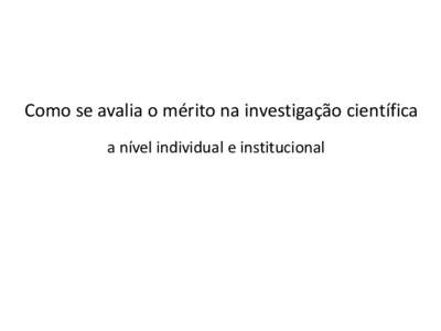 Como se avalia o mérito na investigação científica a nível individual e institucional Our goal: Integrate forefront scientific research with medical teaching, medical training and patient care