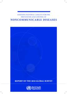 ASSESSING NATIONAL CAPACITY FOR THE PREVENTION AND CONTROL OF NONC OM M U N IC A B L E DI SE ASE S  REPORT OF THE 2010 GLOBAL SURVEY