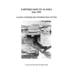 EARTHQUAKES IN ALASKA July 1995 ALASKA EARTHQUAKE INFORMATION CENTER A report of the Alaska State Seismologist’s Office