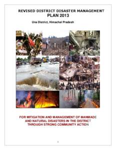 REVISED DISTRICT DISASTER MANAGEMENT  PLAN 2013 Una District, Himachal Pradesh  FOR MITIGATION AND MANAGEMENT OF MANMADE