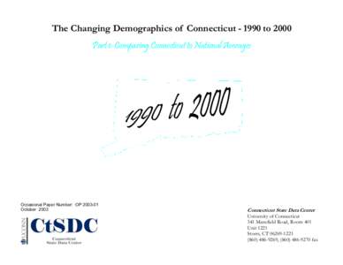 The Changing Demographics of Connecticut[removed]to 2000 Part 1: Comparing Connecticut to National Averages Occasional Paper Number: OP[removed]October 2003