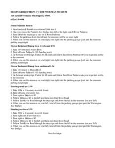 DRIVING DIRECTIONS TO THE WEISMAN MUSEUM 333 East River Road, Minneapolis, 9494 From Franklin Avenue 1. Head east on E Franklin Ave toward 30th Ave S 2. Once you cross the Franklin Ave bridge, turn left a