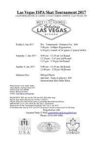 Las Vegas ISPA Skat Tournament 2017 CALIFORNIA HOTEL & CASINO 12 EAST OGDEN AVENUE • LAS VEGAS, NV Friday 6, JanPre - Tournament - Entrance Fee : $40