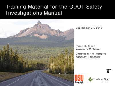 Calibrating the Future Highway Safety Manual Predictive Methods for Oregon Highways  PI’s Karen Dixon of OSU, Chris Monsere of PSU  Student Researchers:  Kristie Gladhill at PSU, Fei Xie at OSU