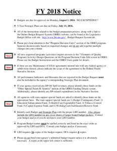 FY 2018 Notice  Budgets are due for approval on Monday, August 1, 2016. NO EXCEPTIONS!!!  5-Year Strategic Plans are due on Friday, July 15, 2016.  All of the instructions related to the budget preparation proce