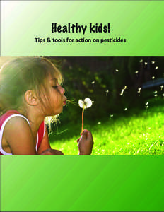 Healthy kids! Tips	
  &	
  tools	
  for	
  ac.on	
  on	
  pes.cides Pes.cide	
  Ac.on	
  Network	
  North	
  America Pes$cide	
  Ac$on	
  Network	
  North	
  America	
  (PAN	
  North	
  America)	
  wor